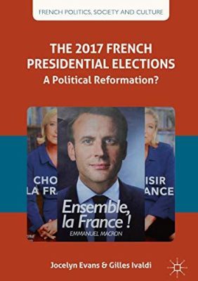 The 2017 French Presidential Election: A Seismic Shift in French Politics and Society